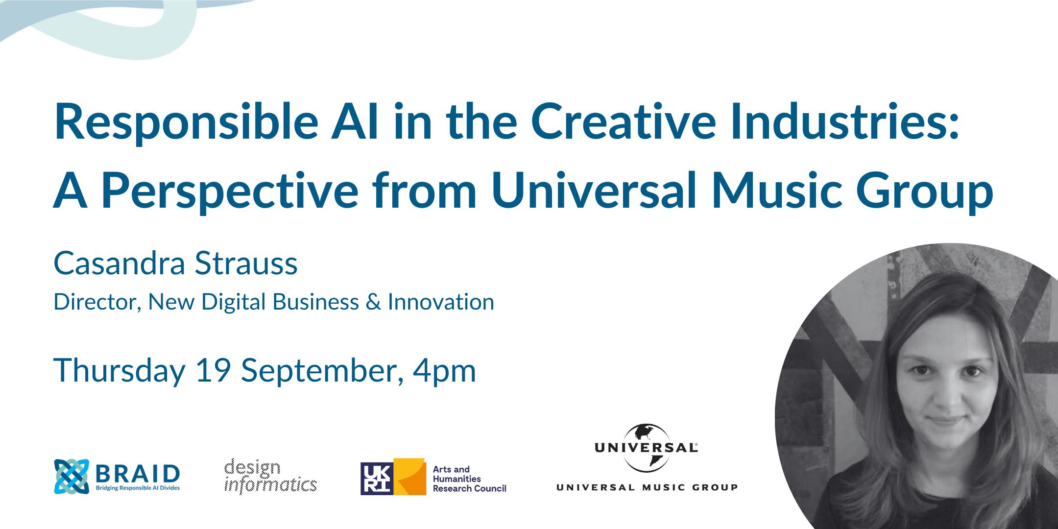 Text: Responsible AI in the Creative Industries - A Perspective from Universal Music Group. New paragraph, text: Casandra Strauss, Director, New Business & Digital. New paragraph, text: Thursday 19 September, 4pm.