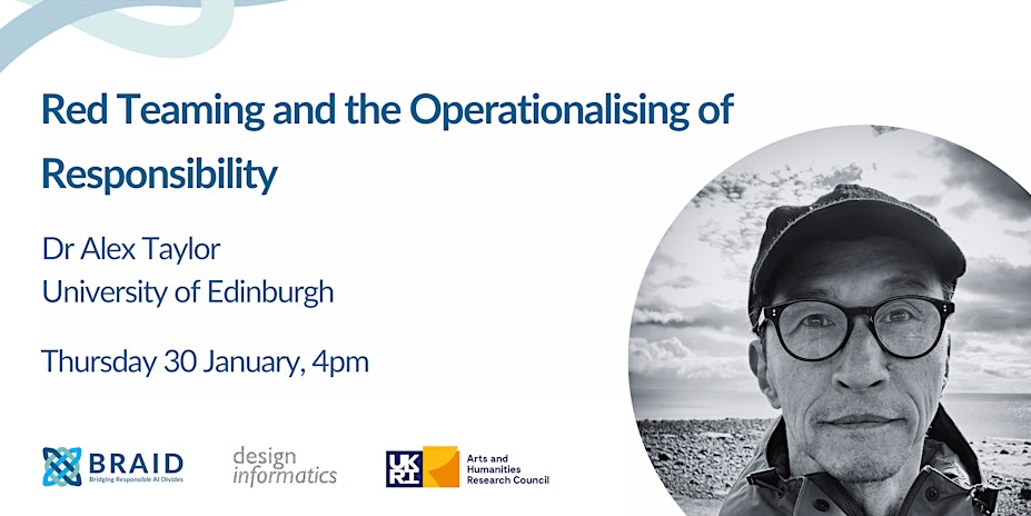 Text reads: Red Teaming and the Operationalisation of Responsibility, Dr Alex Taylor, University of Edinburgh, Thursday 30 January 4pm